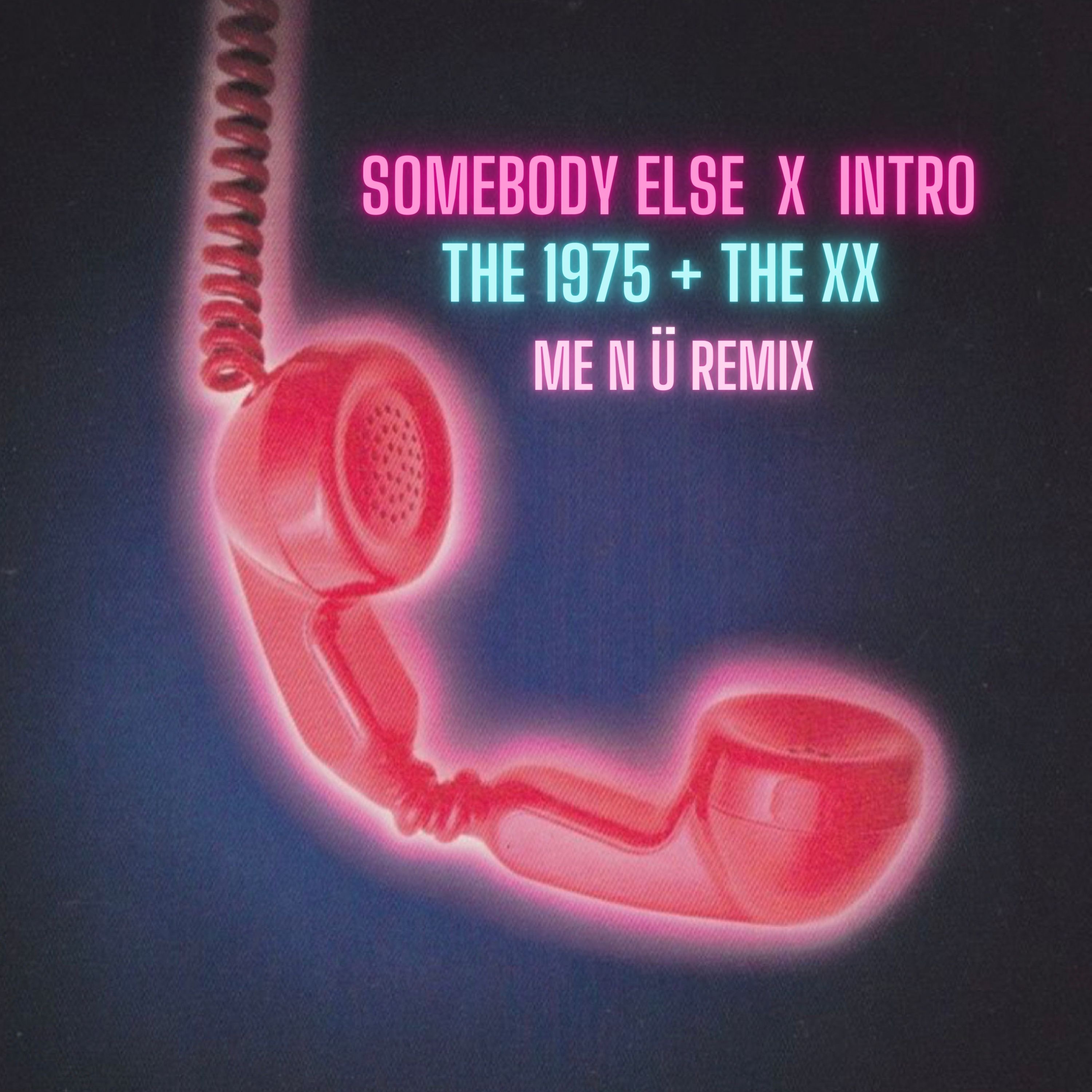Somebody Else X Intro (ME N Ü Remix) [The 1975 + The XX]