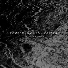 Remedy (feat. Ja¥en X District)(slowed + reverb)