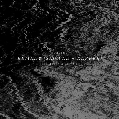 Remedy (feat. Ja¥en X District)(slowed + reverb)