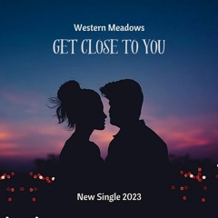 Western Meadows - Get Close To You