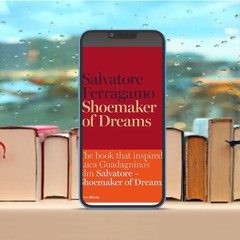 Shoemaker of Dreams: The Autobiography of Salvatore Ferragamo . Download Now [PDF]