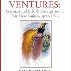 [Read] PDF EBOOK EPUB KINDLE Disastrous Ventures: German and British Enterprises in East New Guinea