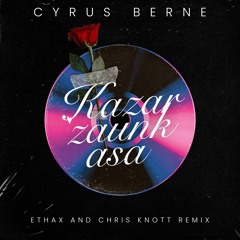Kazar zaunk asa - Cyrus Berne (Ethax & Chris knott remix)