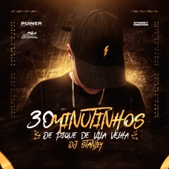 30 MINUTINHOS DE PIQUE DE VILA VELHA (DJ STANLEY)