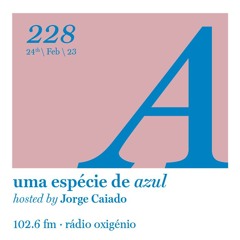 228. Uma Espécie de Azul Radio Show 24.02.23 (English)