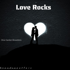 Love Rocks (feat. Olive Garden Breadstick)