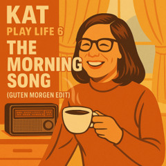 The Morning Song (Guten Morgen Edit) - Play Life 6
