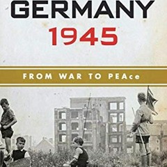 GET [EPUB KINDLE PDF EBOOK] Germany 1945: From War to Peace by  Richard Bessel √