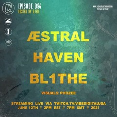 Episode 094 - ÆSTRAL, haven, BL1THE, hosted by Djedi