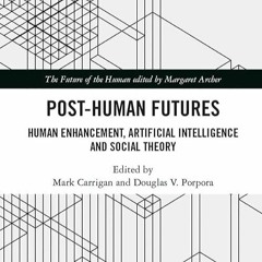 ✔read❤ Post-Human Futures: Human Enhancement, Artificial Intelligence and Social