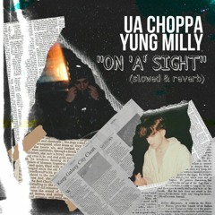 ua choppa & yung milly - on 'a' sight (slowed reverb)