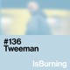 on Tweeman... IsBurning #136
