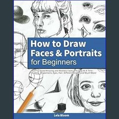*DOWNLOAD$$ 📚 How to Draw Faces and Portraits for Beginners: Learn to Draw Amazing and Realistic F