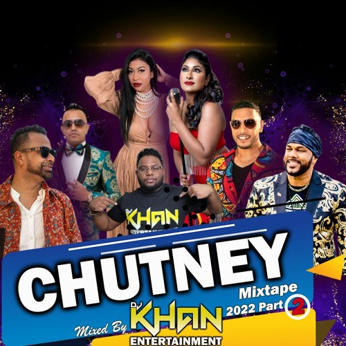 Stream CHUTNEY MIXTAPE 2022 MIXED BY DJ KHAN by DJKHANENTERTAINMENT