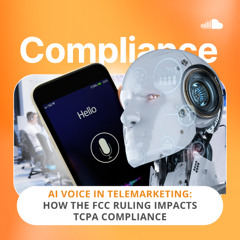 AI Voice in Telemarketing: How the FCC Ruling Impacts TCPA Compliance