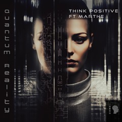 Think Positive Ft. Marthe - Quantum Reality (Original Mix)