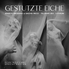 EclectiqueLabel Special Edition: "GESTUTZTE EICHE" //Marco Messina&Sacha Ricci, Tillman Jex, Lithium