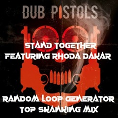 DUB PISTOLS FEATURING RHODA DAKAR STAND TOGETHER (RANDOM LOOP GENERATOR TOP SKANKING MIX)