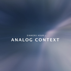 Sinners Hour 002 / Analog Context