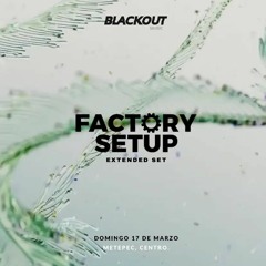 FACTORY SETUP - LIVE DJ SET : BLACKOUT [MEX] (17 . 03 . 2024)