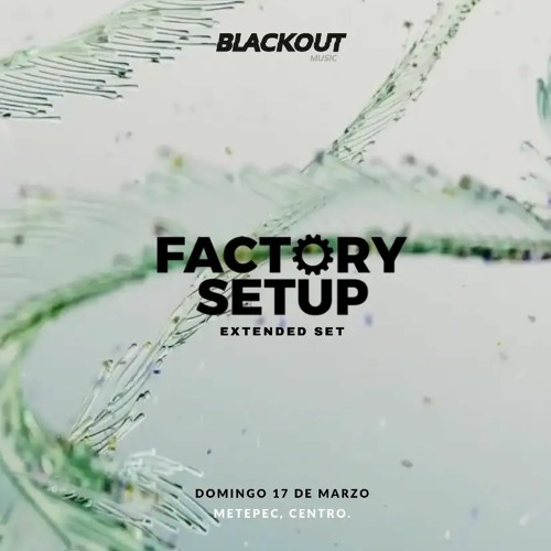 FACTORY SETUP - LIVE DJ SET : BLACKOUT [MEX] (17 . 03 . 2024)