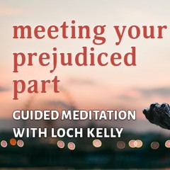 Meeting Your Prejudiced Part: A Guided Meditation with Loch