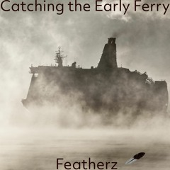 Featherz - Catching The Early Ferry