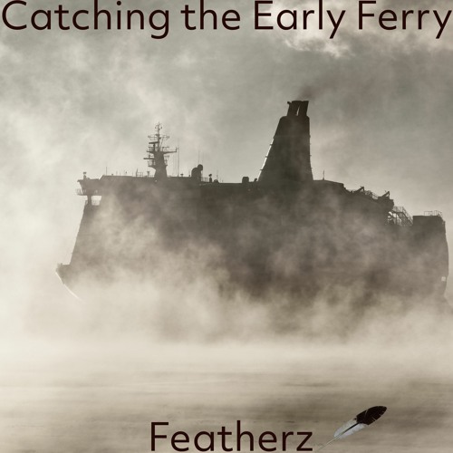 Featherz - Catching The Early Ferry