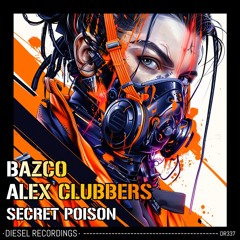 Alex Clubbers & Bazco - Secret Poison (Original Mix) 💥OUT NOW💥