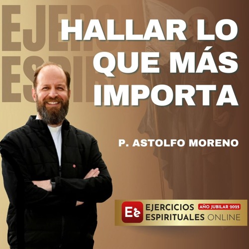 Hallar lo que mas importa - P Astolfo Moreno - EE2025