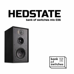 Bank Of Switches mix 036 - Hedstate