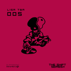 The Shift Series Mix 005 - LISA TBA