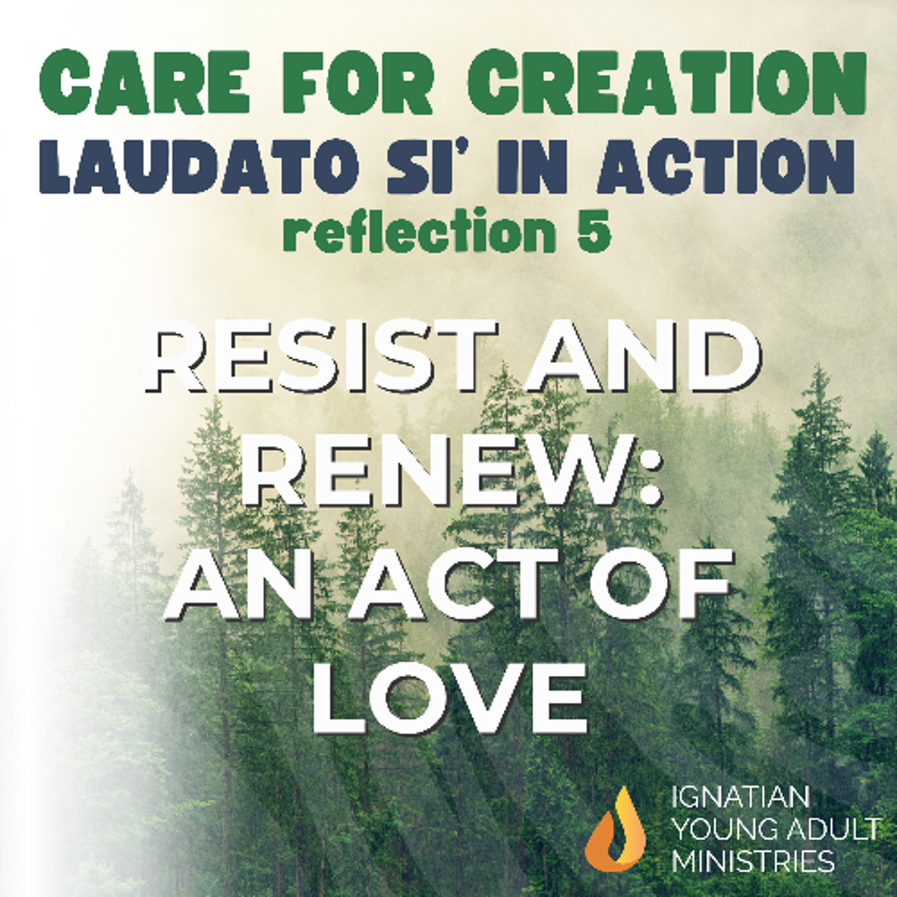 Resist and Renew: An Act of Love (Laudato Si' in Action #5)
