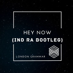 London Grammar - Hey Now (IND:RA Bootleg) [Supp by NERVO, Felix Cartel]