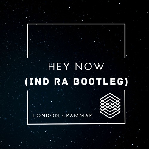 London Grammar - Hey Now (IND:RA Bootleg) [Supp by NERVO, Felix Cartel]