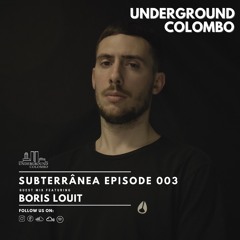 Subterrânea Episode 003 - Boris Louit