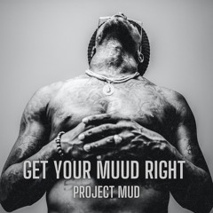 GET YOUR MUUD RIGHT