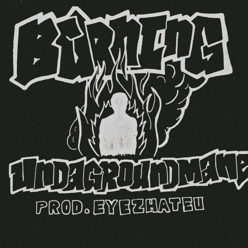 BURNING - Eyez Hate U X Undagroundmane