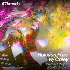 Halcyon Faze w/ Caley – 18-Sep-21 | Threads