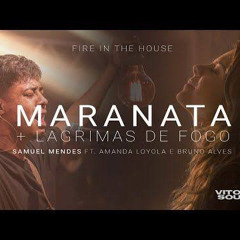 - Maranata/ Lágrimas de Fogo - Samuel Mendes feat Amanda Loyola + Bruno Alves | Vitohria Sounds