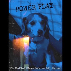 Power Play (ft.Lil Permz, DntTellMom)