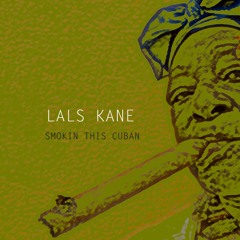 Lals Kane Smokin This Cuban (radio edit) on ALL music platforms