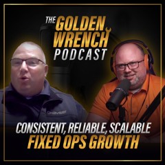 Consistent, Reliable, Scalable Fixed Ops Growth | The Golden Wrench Podcast ft. Shon Kingrey
