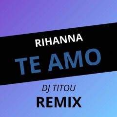 Rihanna - Te Amo (DJ Titou Afrobeats Remix)