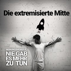 Die extremisierte Mitte - Wie Medien, die Meinung die der bürgerlichen Mitte bilden