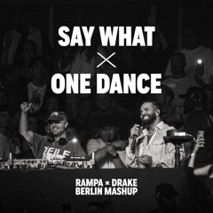 Drake x RAMPA – One Dance x Say What (Berlin Mashup Recreation)