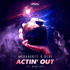 Megahurtz & Blue - Actin' Out Ft Rico Act