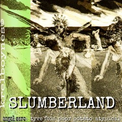 SLUMBERLAND - ft. angel zero, poor potato, atypical