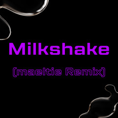 Milkshake (maeltie Remix)