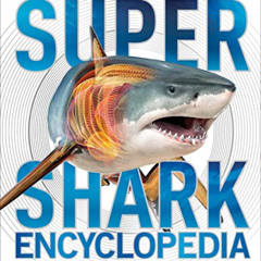 VIEW KINDLE 📝 Super Shark Encyclopedia: And Other Creatures of the Deep (Super Encyc